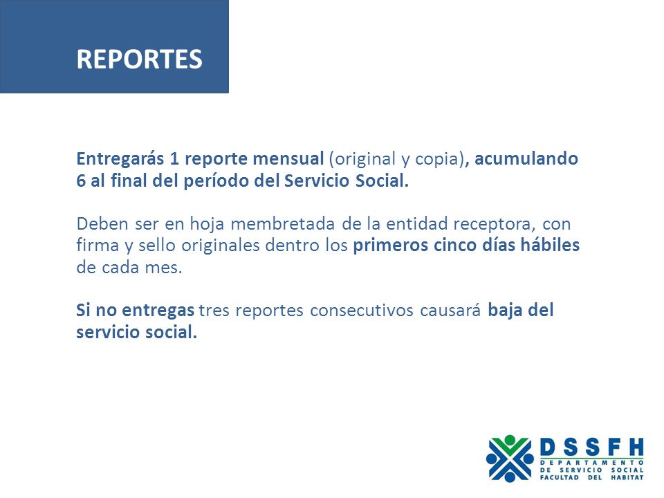 REPORTES Entregarás 1 reporte mensual (original y copia), acumulando 6 al final del período del Servicio Social.