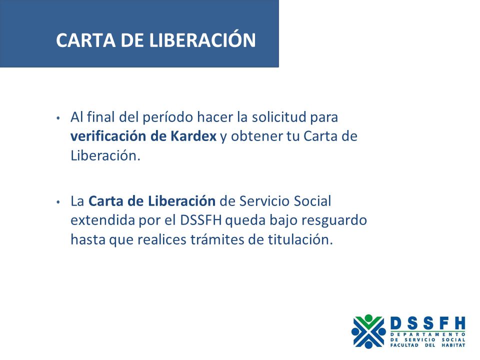 CARTA DE LIBERACIÓN Al final del período hacer la solicitud para verificación de Kardex y obtener tu Carta de Liberación.