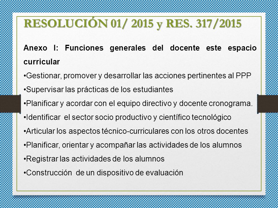 RESOLUCIÓN 01/ 2015 y RES. 317/2015 Anexo I: Funciones generales del docente este espacio curricular.