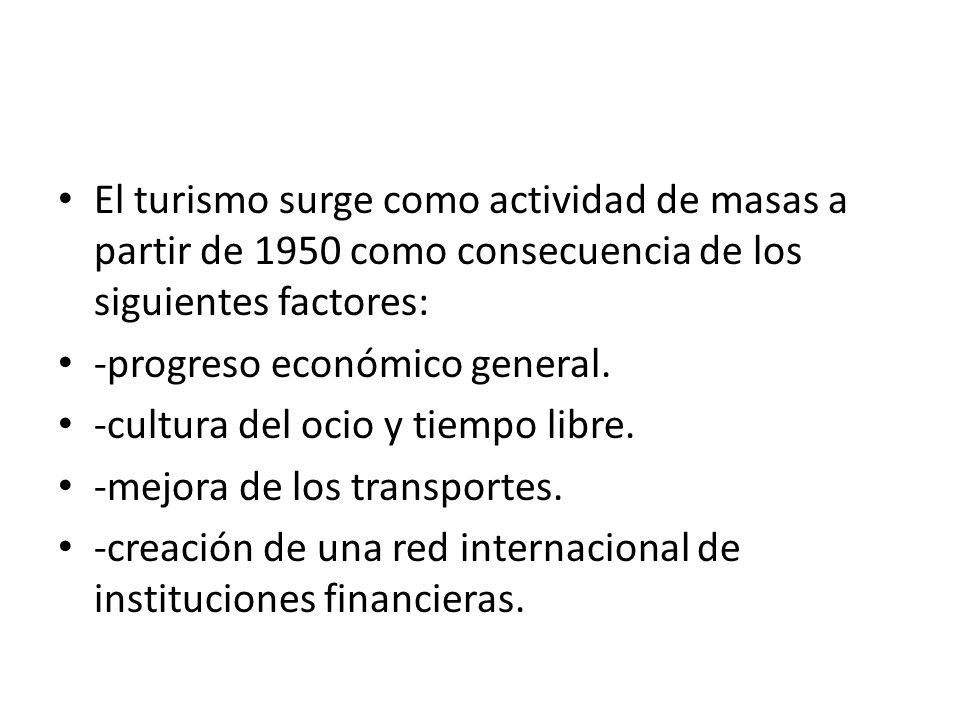 El turismo surge como actividad de masas a partir de 1950 como consecuencia de los siguientes factores: