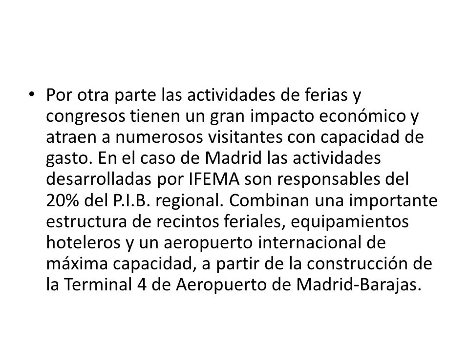 Por otra parte las actividades de ferias y congresos tienen un gran impacto económico y atraen a numerosos visitantes con capacidad de gasto.