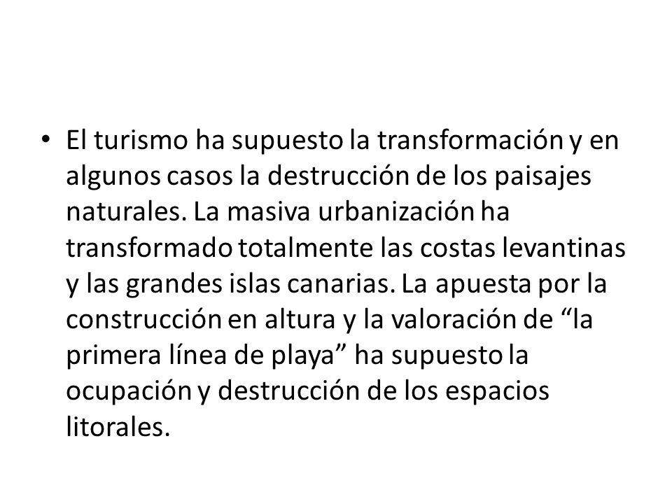 El turismo ha supuesto la transformación y en algunos casos la destrucción de los paisajes naturales.