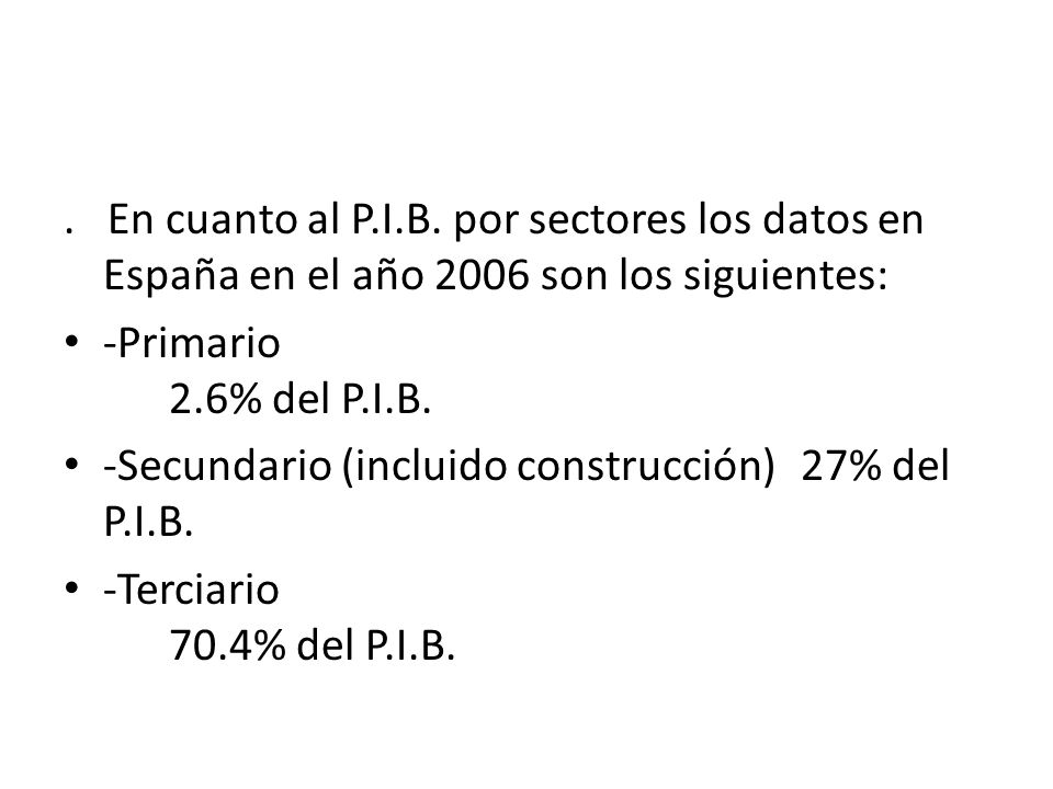. En cuanto al P.I.B. por sectores los datos en España en el año 2006 son los siguientes: