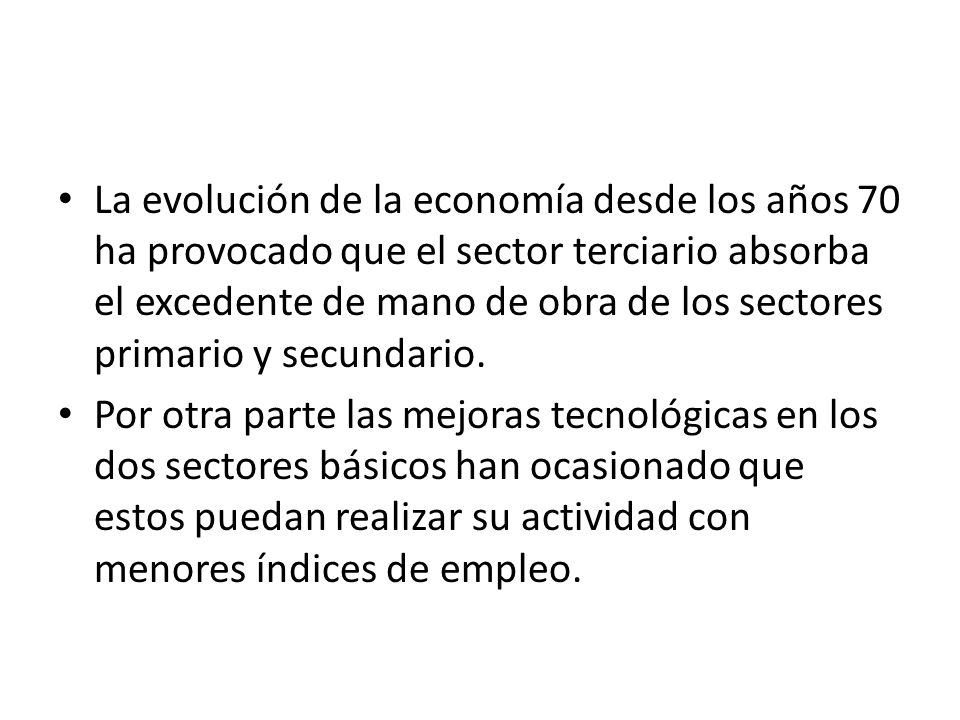 La evolución de la economía desde los años 70 ha provocado que el sector terciario absorba el excedente de mano de obra de los sectores primario y secundario.