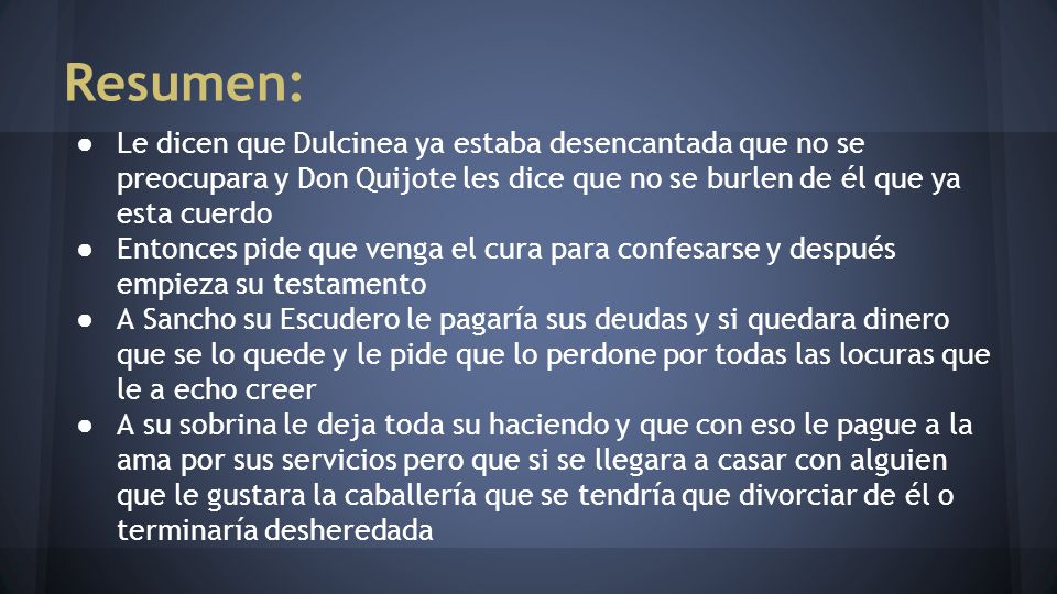 Resumen: Le dicen que Dulcinea ya estaba desencantada que no se preocupara y Don Quijote les dice que no se burlen de él que ya esta cuerdo.