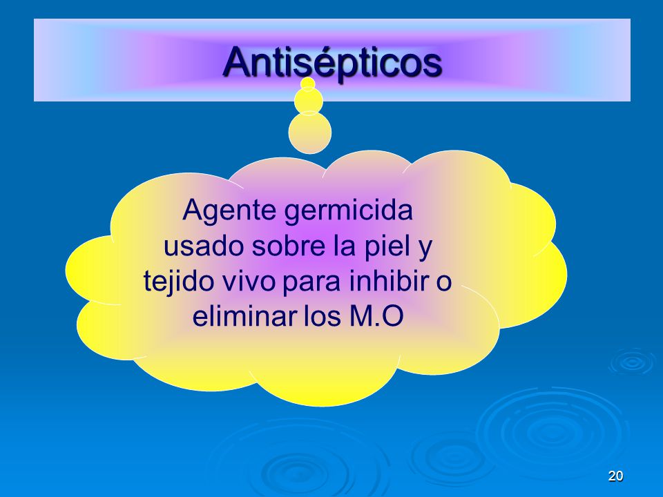 Antisépticos Agente germicida usado sobre la piel y tejido vivo para inhibir o eliminar los M.O