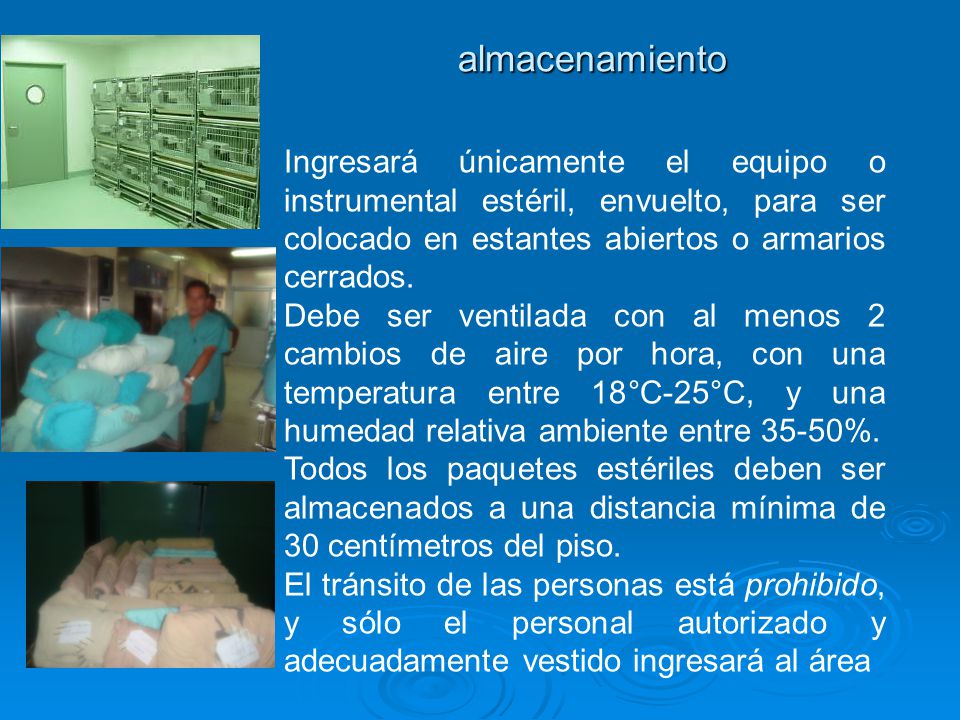almacenamiento Ingresará únicamente el equipo o instrumental estéril, envuelto, para ser colocado en estantes abiertos o armarios cerrados.