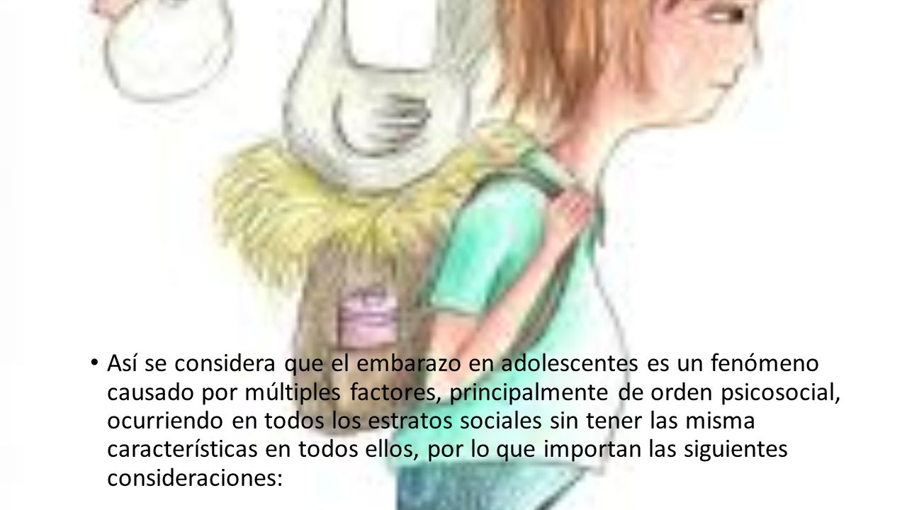 Así se considera que el embarazo en adolescentes es un fenómeno causado por múltiples factores, principalmente de orden psicosocial, ocurriendo en todos los estratos sociales sin tener las misma características en todos ellos, por lo que importan las siguientes consideraciones: