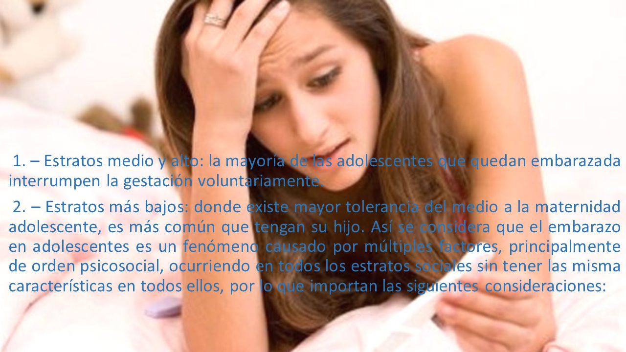 1. – Estratos medio y alto: la mayoría de las adolescentes que quedan embarazada interrumpen la gestación voluntariamente.