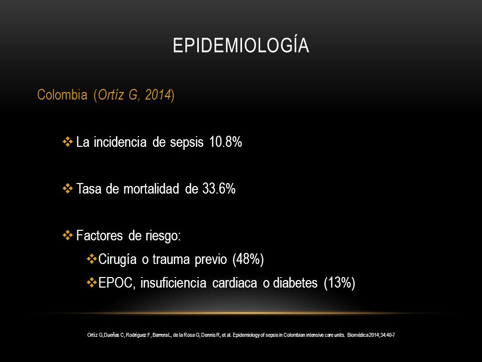 Epidemiología Colombia (Ortíz G, 2014) La incidencia de sepsis 10.8%