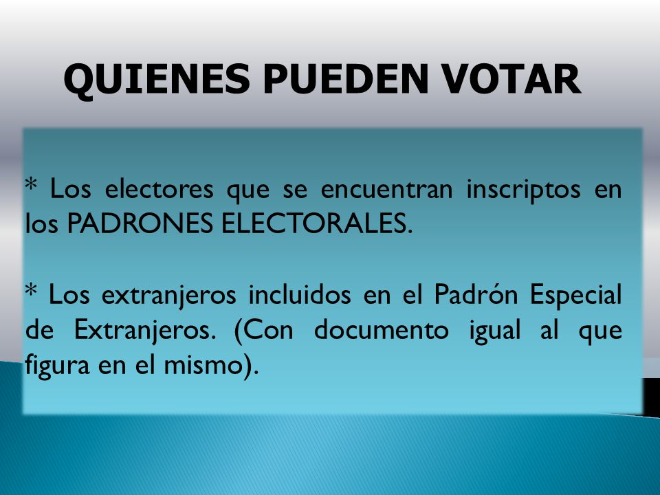 QUIENES PUEDEN VOTAR * Los electores que se encuentran inscriptos en los PADRONES ELECTORALES.