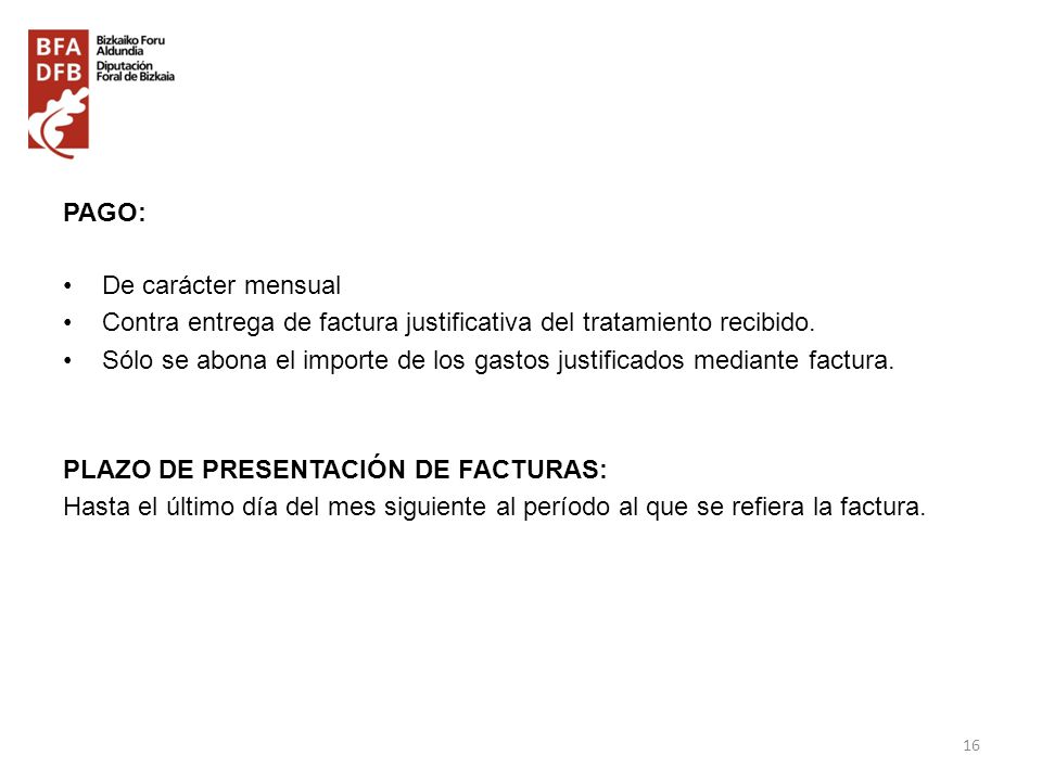 PAGO: De carácter mensual. Contra entrega de factura justificativa del tratamiento recibido.