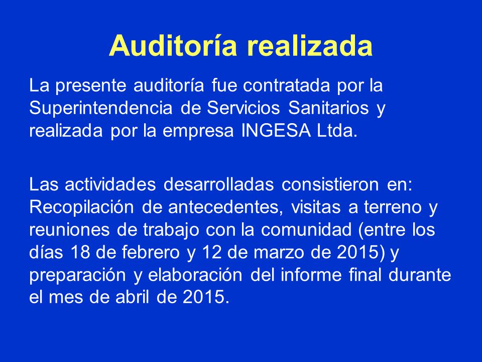 Auditoría realizada La presente auditoría fue contratada por la Superintendencia de Servicios Sanitarios y realizada por la empresa INGESA Ltda.