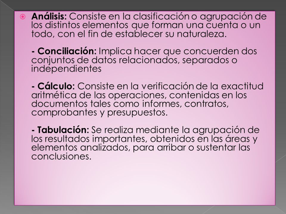 Análisis: Consiste en la clasificación o agrupación de los distintos elementos que forman una cuenta o un todo, con el fin de establecer su naturaleza.