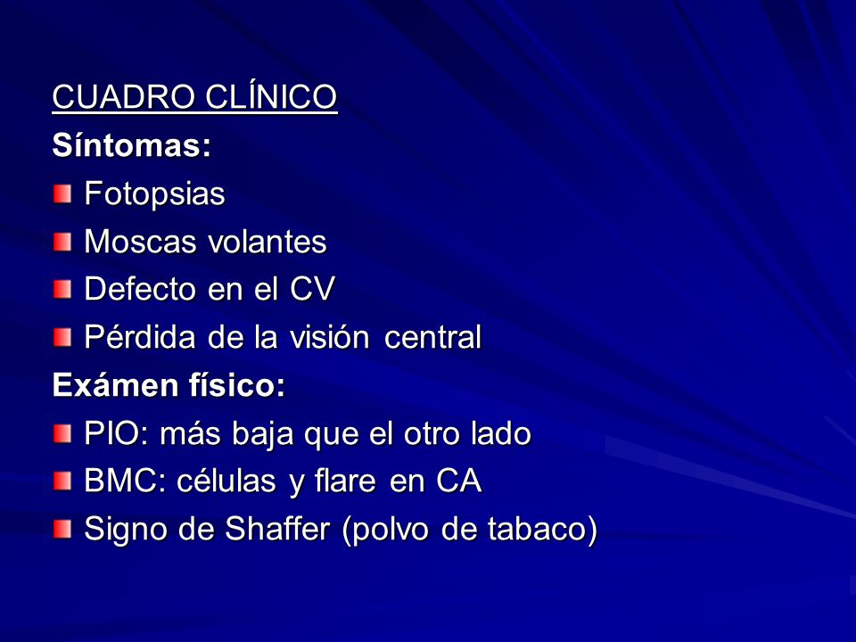 CUADRO CLÍNICO Síntomas: Fotopsias. Moscas volantes. Defecto en el CV. Pérdida de la visión central.