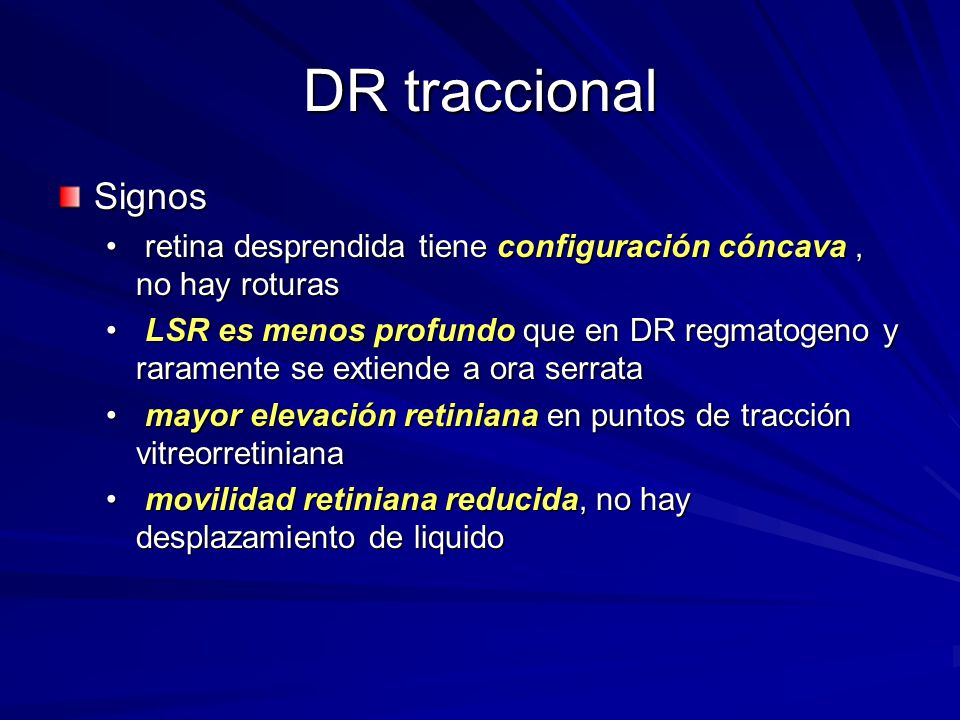DR traccional Signos. retina desprendida tiene configuración cóncava , no hay roturas.