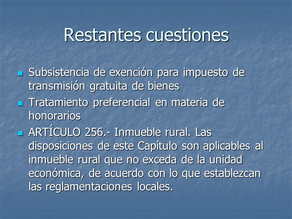 Restantes cuestiones Subsistencia de exención para impuesto de transmisión gratuita de bienes. Tratamiento preferencial en materia de honorarios.