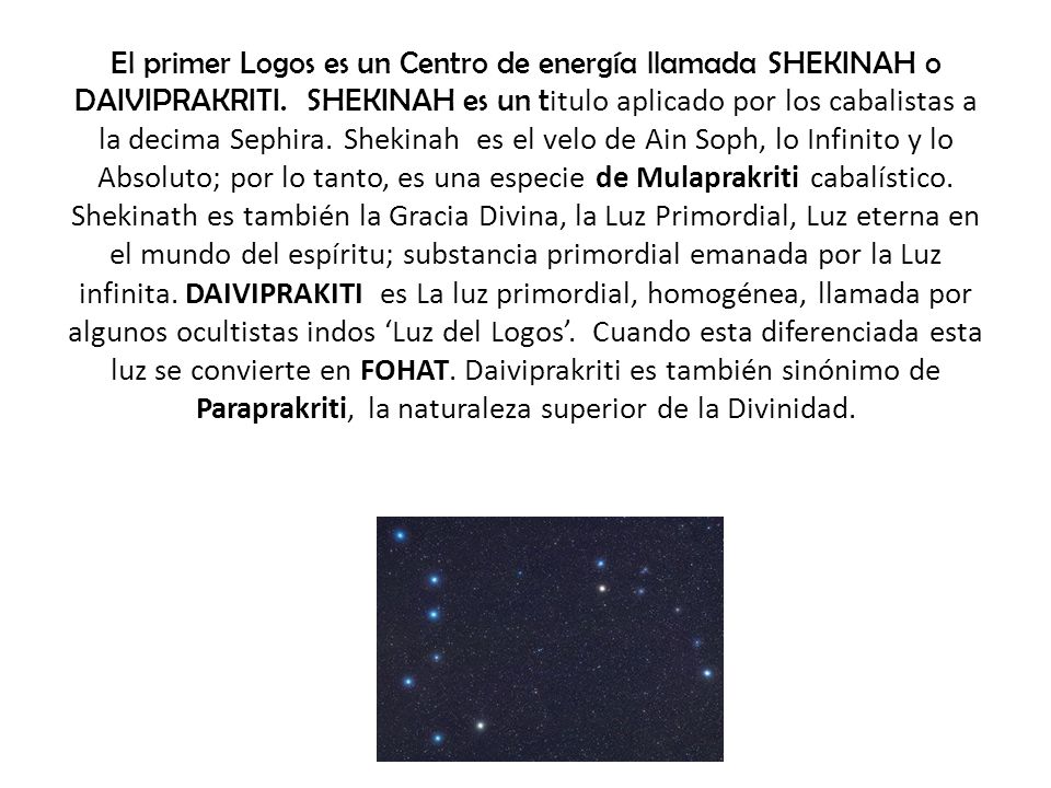 El primer Logos es un Centro de energía llamada SHEKINAH o DAIVIPRAKRITI.