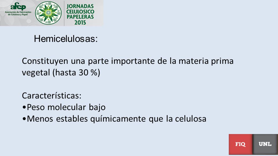 Hemicelulosas: Constituyen una parte importante de la materia prima vegetal (hasta 30 %) Características: