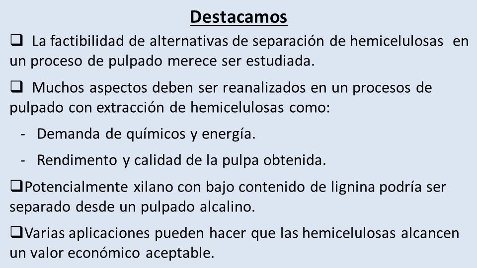 Destacamos La factibilidad de alternativas de separación de hemicelulosas en un proceso de pulpado merece ser estudiada.