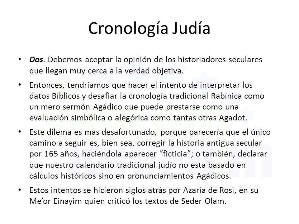 Cronología Judía Dos. Debemos aceptar la opinión de los historiadores seculares que llegan muy cerca a la verdad objetiva.