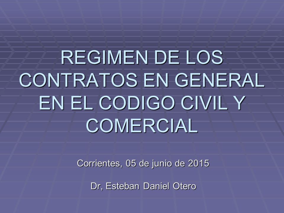 REGIMEN DE LOS CONTRATOS EN GENERAL EN EL CODIGO CIVIL Y COMERCIAL