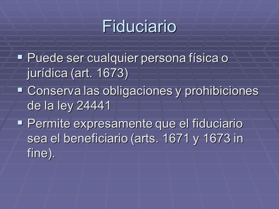 Fiduciario Puede ser cualquier persona física o jurídica (art. 1673)