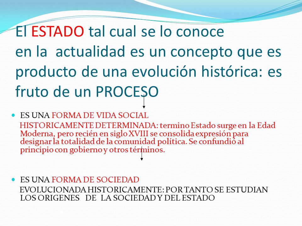 El ESTADO tal cual se lo conoce en la actualidad es un concepto que es producto de una evolución histórica: es fruto de un PROCESO