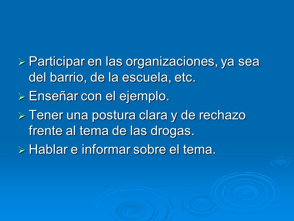 Participar en las organizaciones, ya sea del barrio, de la escuela, etc.