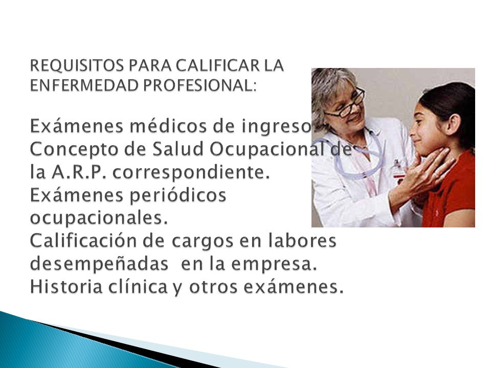 REQUISITOS PARA CALIFICAR LA ENFERMEDAD PROFESIONAL: Exámenes médicos de ingreso.
