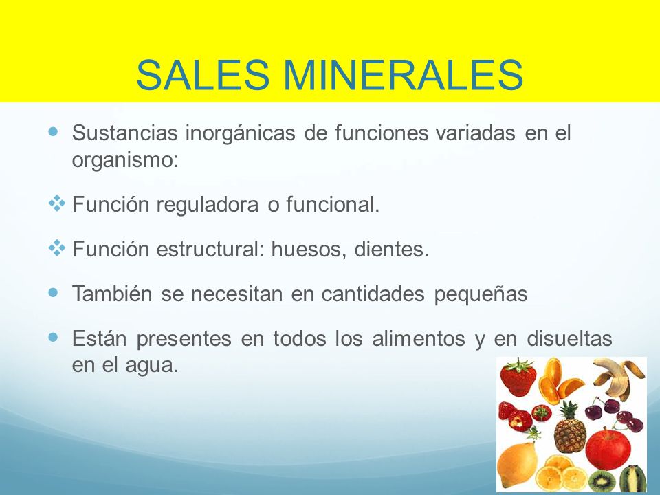 SALES MINERALES Sustancias inorgánicas de funciones variadas en el organismo: Función reguladora o funcional.