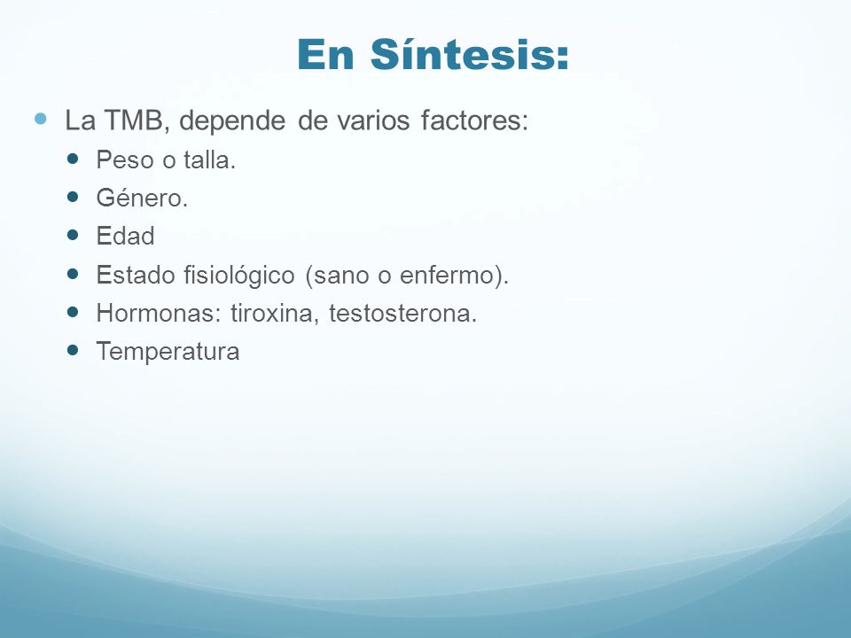 En Síntesis: La TMB, depende de varios factores: Peso o talla. Género.