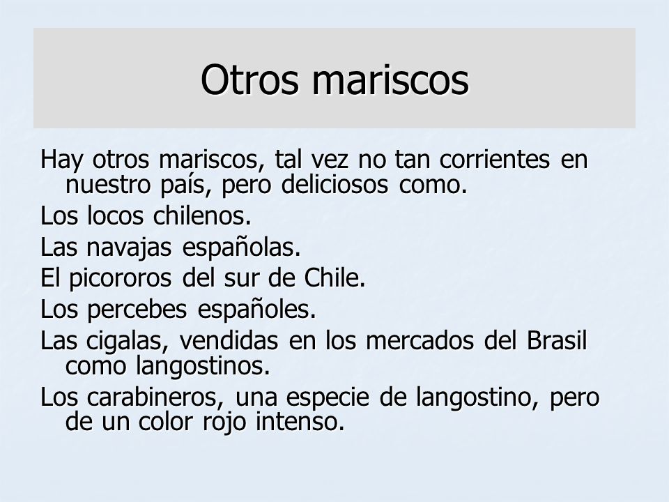 Otros mariscos Hay otros mariscos, tal vez no tan corrientes en nuestro país, pero deliciosos como.