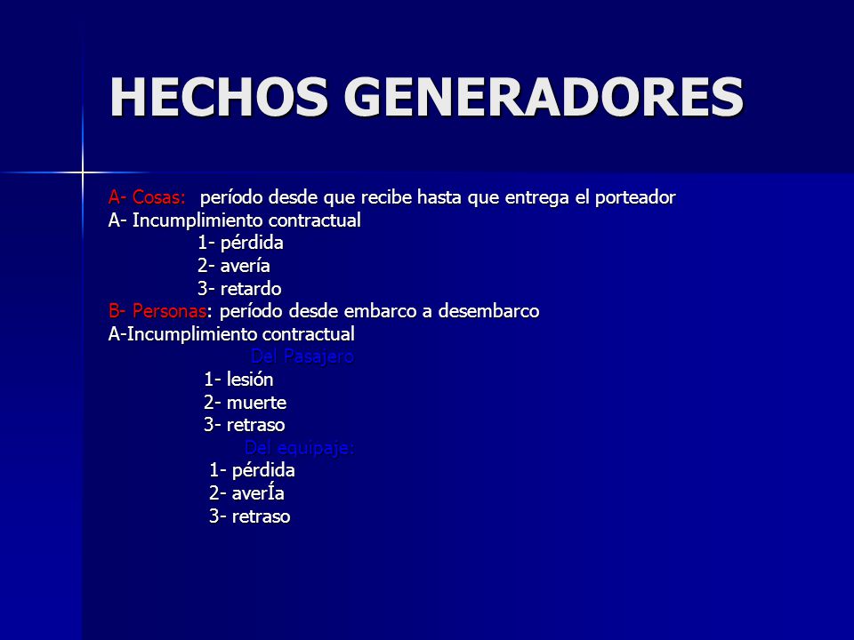 HECHOS GENERADORES A- Cosas: período desde que recibe hasta que entrega el porteador. A- Incumplimiento contractual.