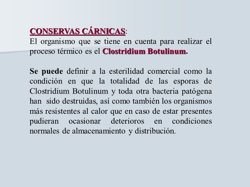 CONSERVAS CÁRNICAS: El organismo que se tiene en cuenta para realizar el proceso térmico es el Clostridium Botulinum.