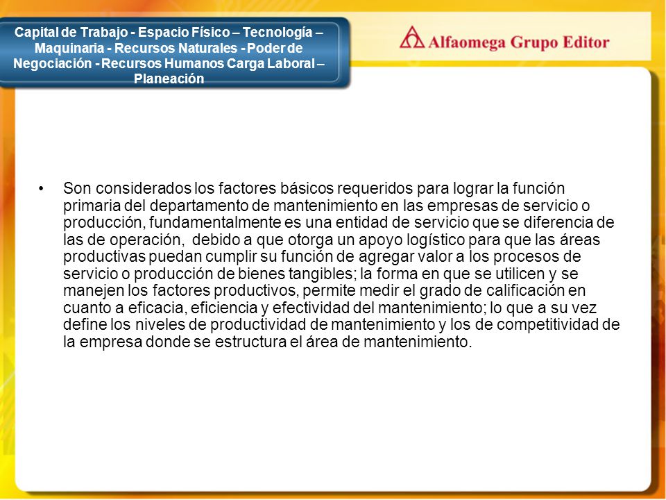 Capital de Trabajo - Espacio Físico – Tecnología – Maquinaria - Recursos Naturales - Poder de Negociación - Recursos Humanos Carga Laboral – Planeación