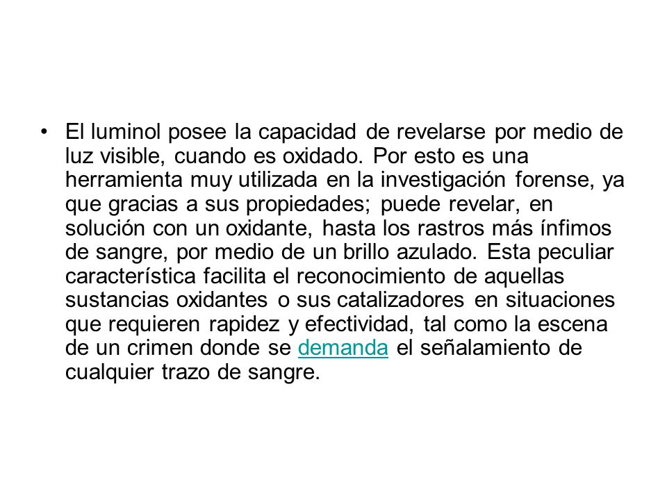 El luminol posee la capacidad de revelarse por medio de luz visible, cuando es oxidado.