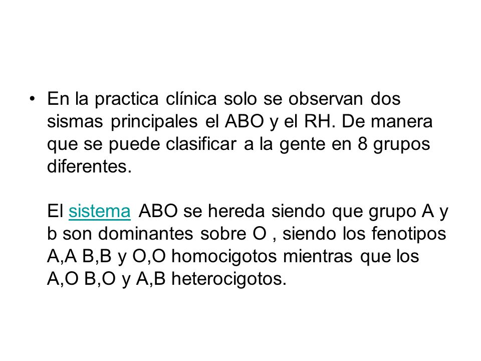 En la practica clínica solo se observan dos sismas principales el ABO y el RH.