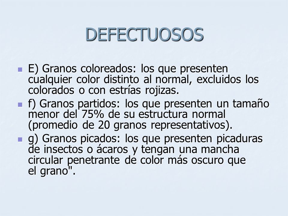 DEFECTUOSOS E) Granos coloreados: los que presenten cualquier color distinto al normal, excluidos los colorados o con estrías rojizas.