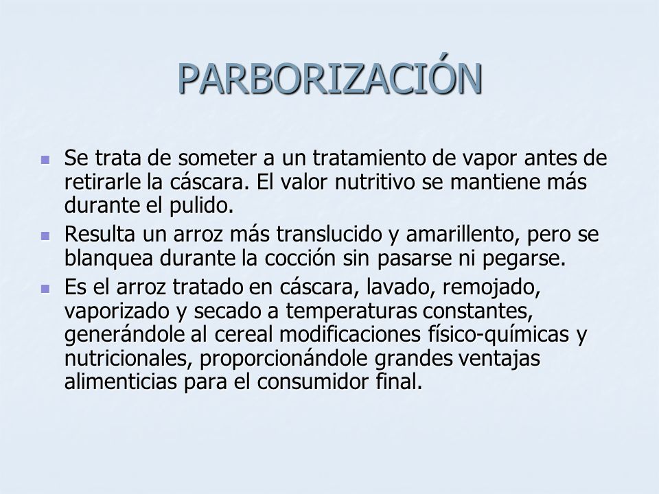 PARBORIZACIÓN Se trata de someter a un tratamiento de vapor antes de retirarle la cáscara. El valor nutritivo se mantiene más durante el pulido.