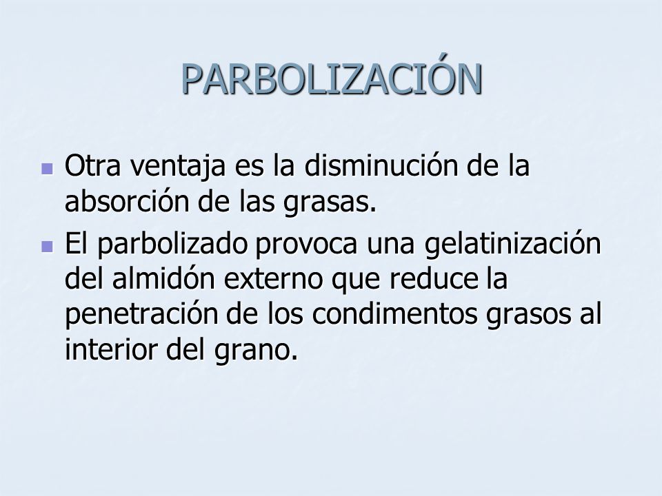 PARBOLIZACIÓN Otra ventaja es la disminución de la absorción de las grasas.