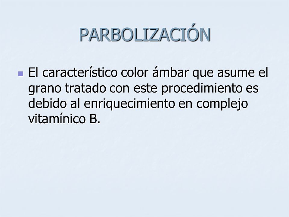 PARBOLIZACIÓN El característico color ámbar que asume el grano tratado con este procedimiento es debido al enriquecimiento en complejo vitamínico B.