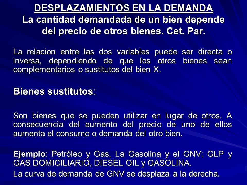 DESPLAZAMIENTOS EN LA DEMANDA La cantidad demandada de un bien depende del precio de otros bienes. Cet. Par.