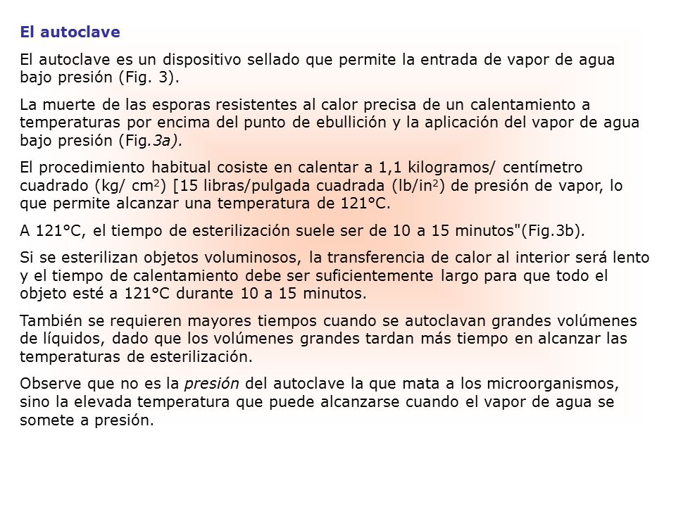 El autoclave El autoclave es un dispositivo sellado que permite la entrada de vapor de agua bajo presión (Fig. 3).