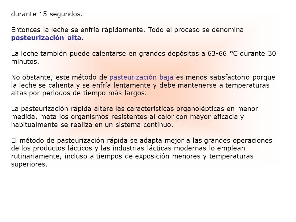 durante 15 segundos. Entonces la leche se enfría rápidamente. Todo el proceso se denomina pasteurización alta.
