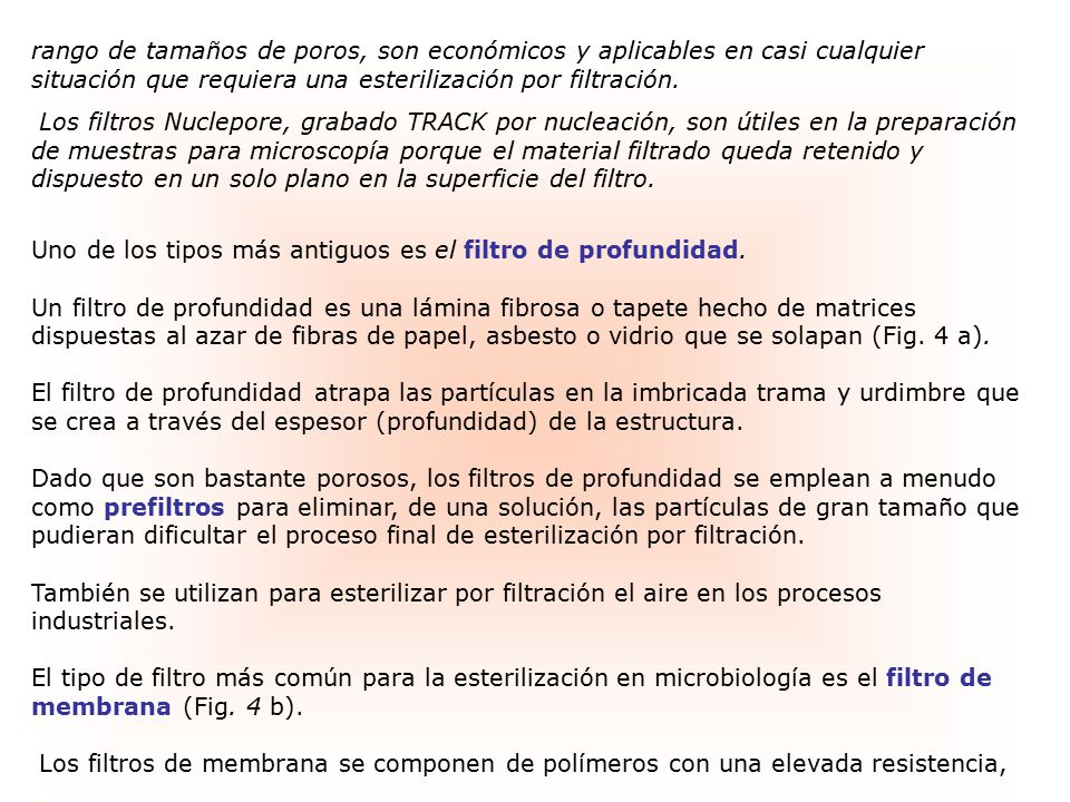 rango de tamaños de poros, son económicos y aplicables en casi cualquier situación que requiera una esterilización por filtración.