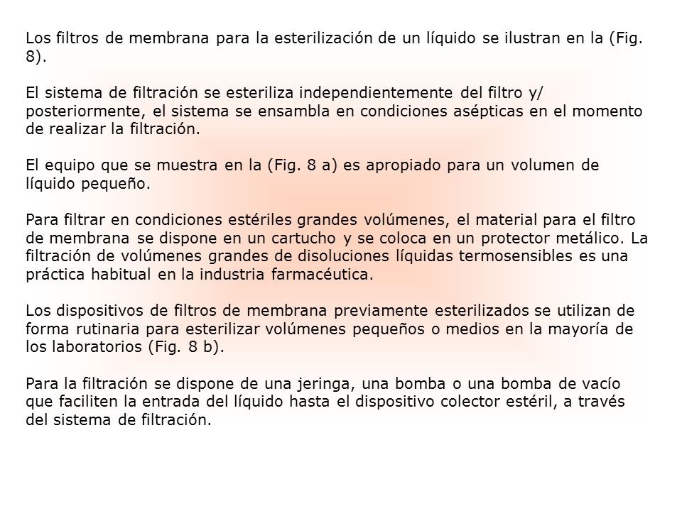Los filtros de membrana para la esterilización de un líquido se ilustran en la (Fig. 8).