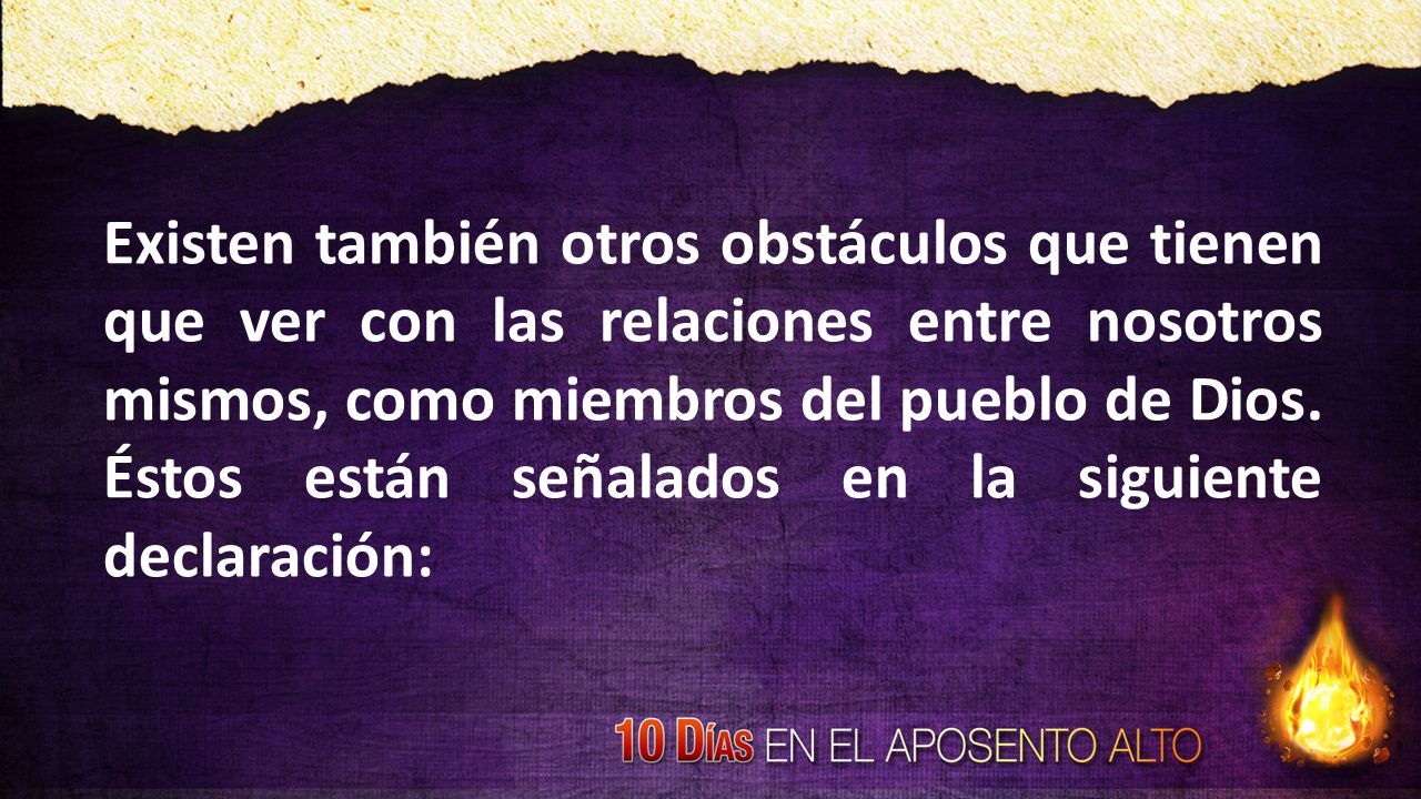 Existen también otros obstáculos que tienen que ver con las relaciones entre nosotros mismos, como miembros del pueblo de Dios.