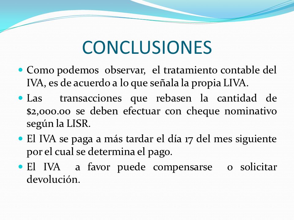CONCLUSIONES Como podemos observar, el tratamiento contable del IVA, es de acuerdo a lo que señala la propia LIVA.