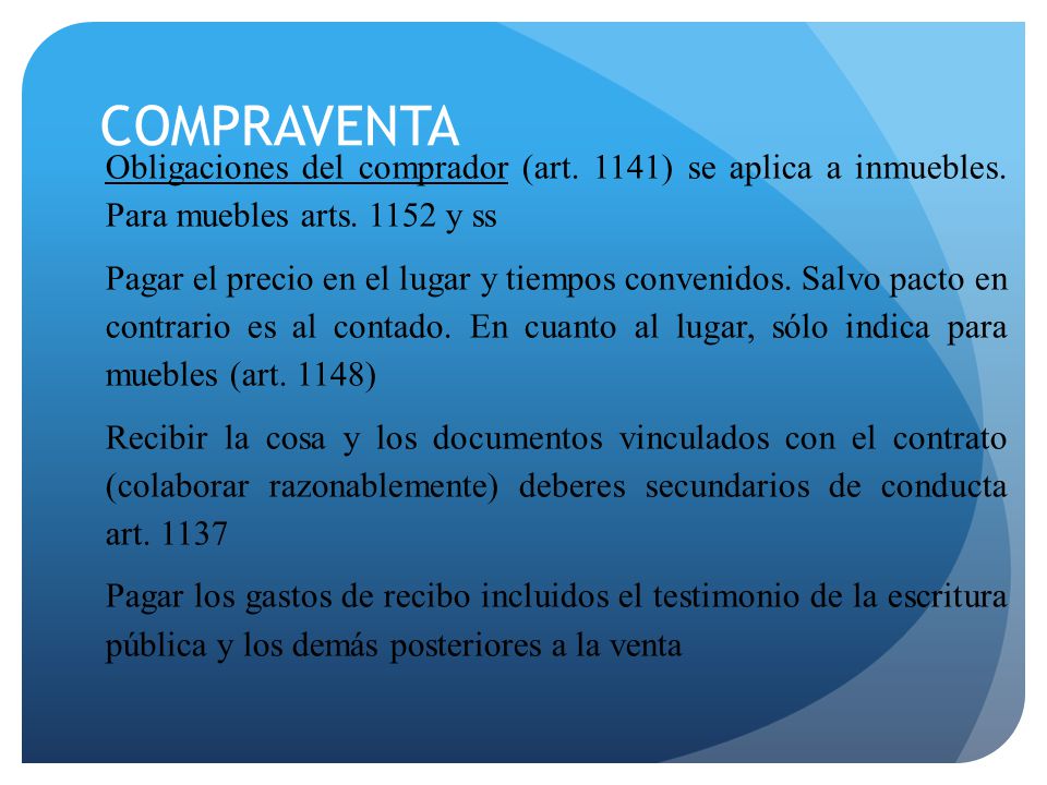 COMPRAVENTA Obligaciones del comprador (art. 1141) se aplica a inmuebles. Para muebles arts y ss.